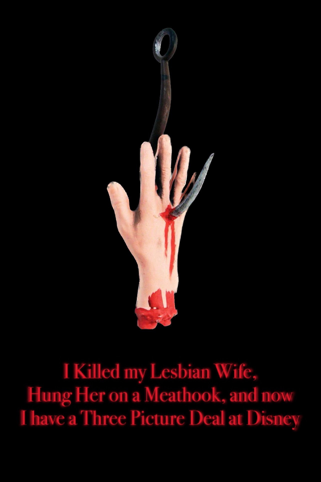 I Killed My Lesbian Wife, Hung Her on a Meathook, and Now I Have a Three Picture Deal at Disney