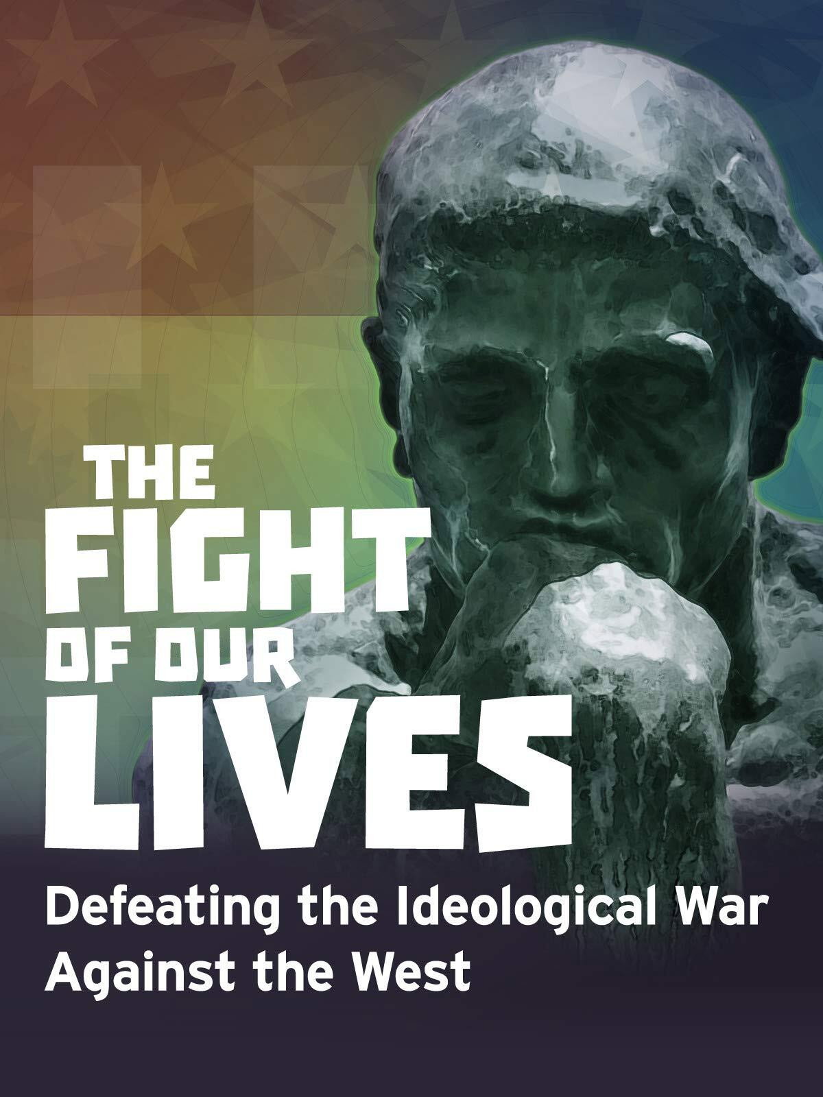 The Fight of Our Lives: Defeating the Ideological War Against the West