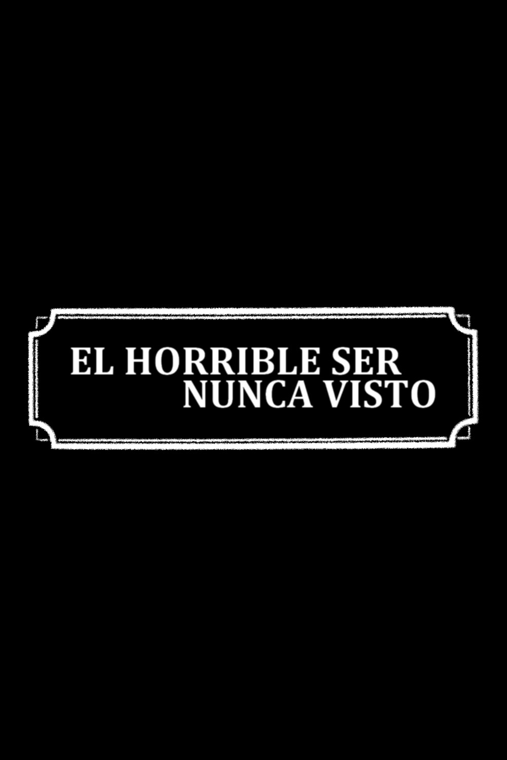 The Horrible Being Never Seen