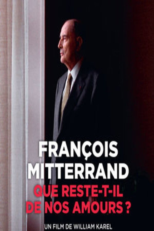 François Mitterrand: Que reste-t-il de nos amours?