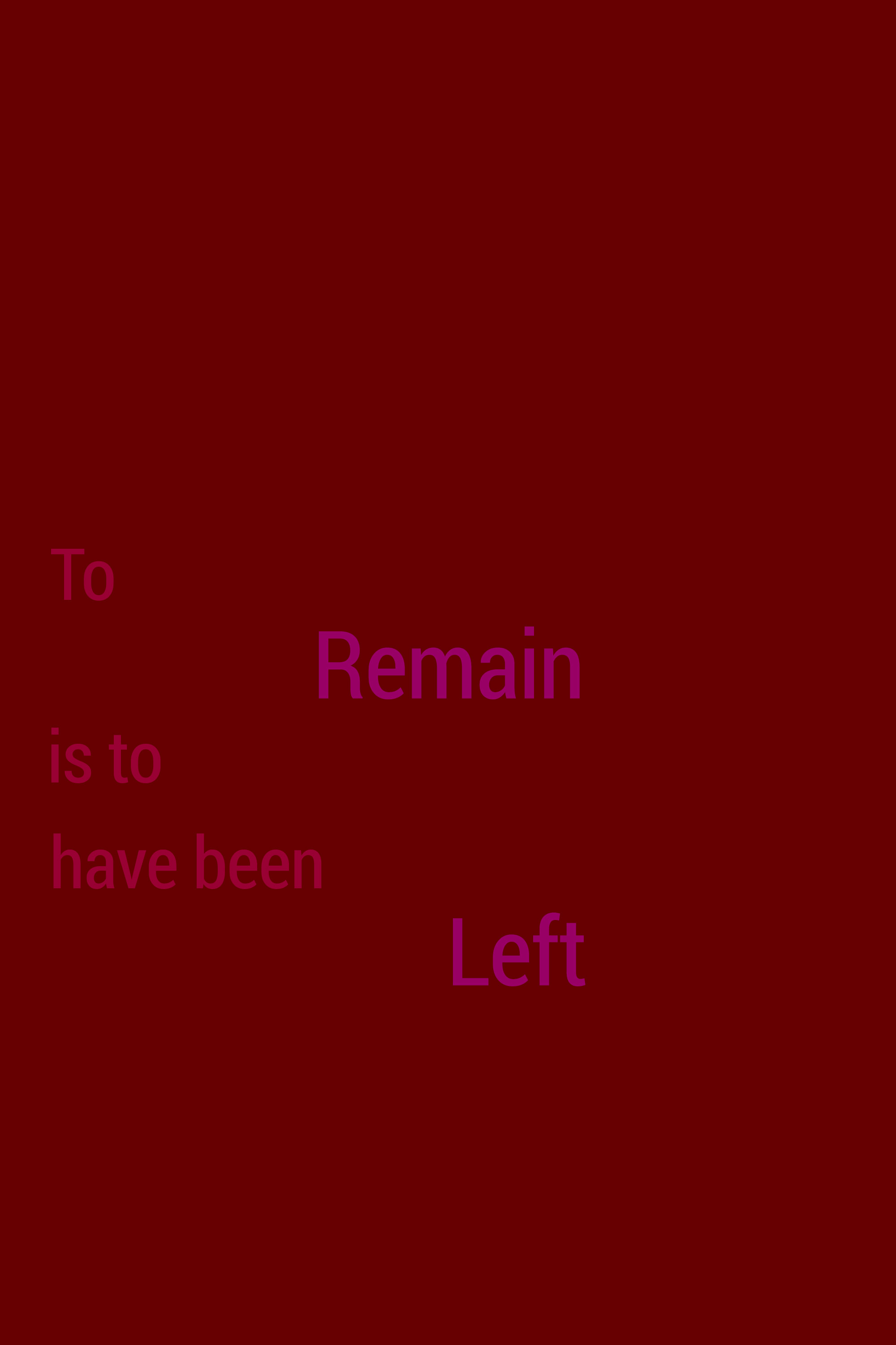 To Remain Is to Have Been Left