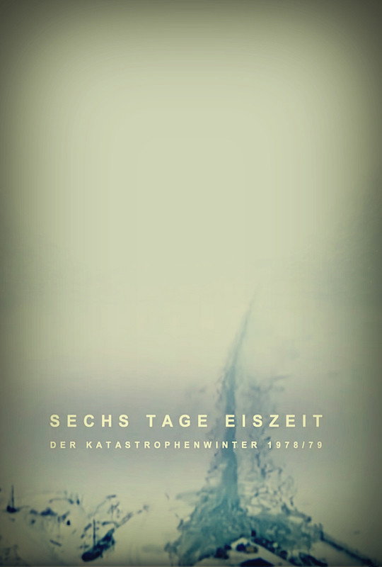 Sechs Tage Eiszeit - Der Katastrophenwinter 1978/79