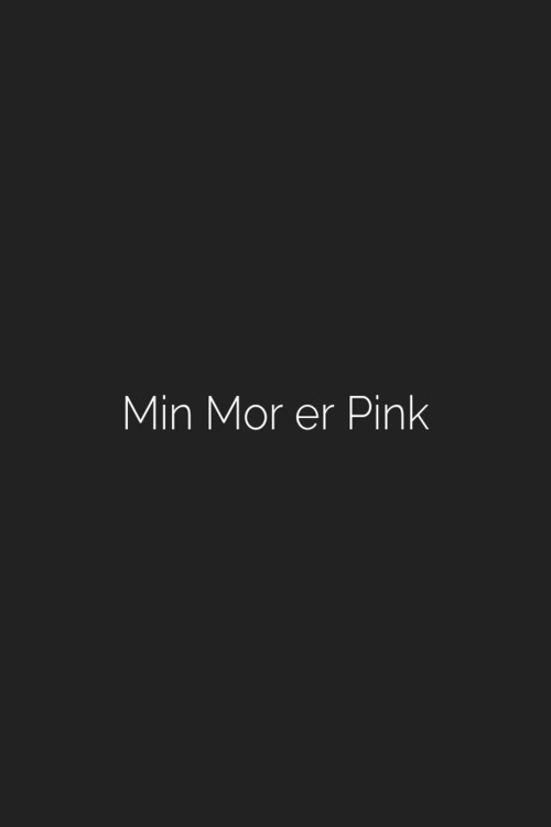 My mother is pink