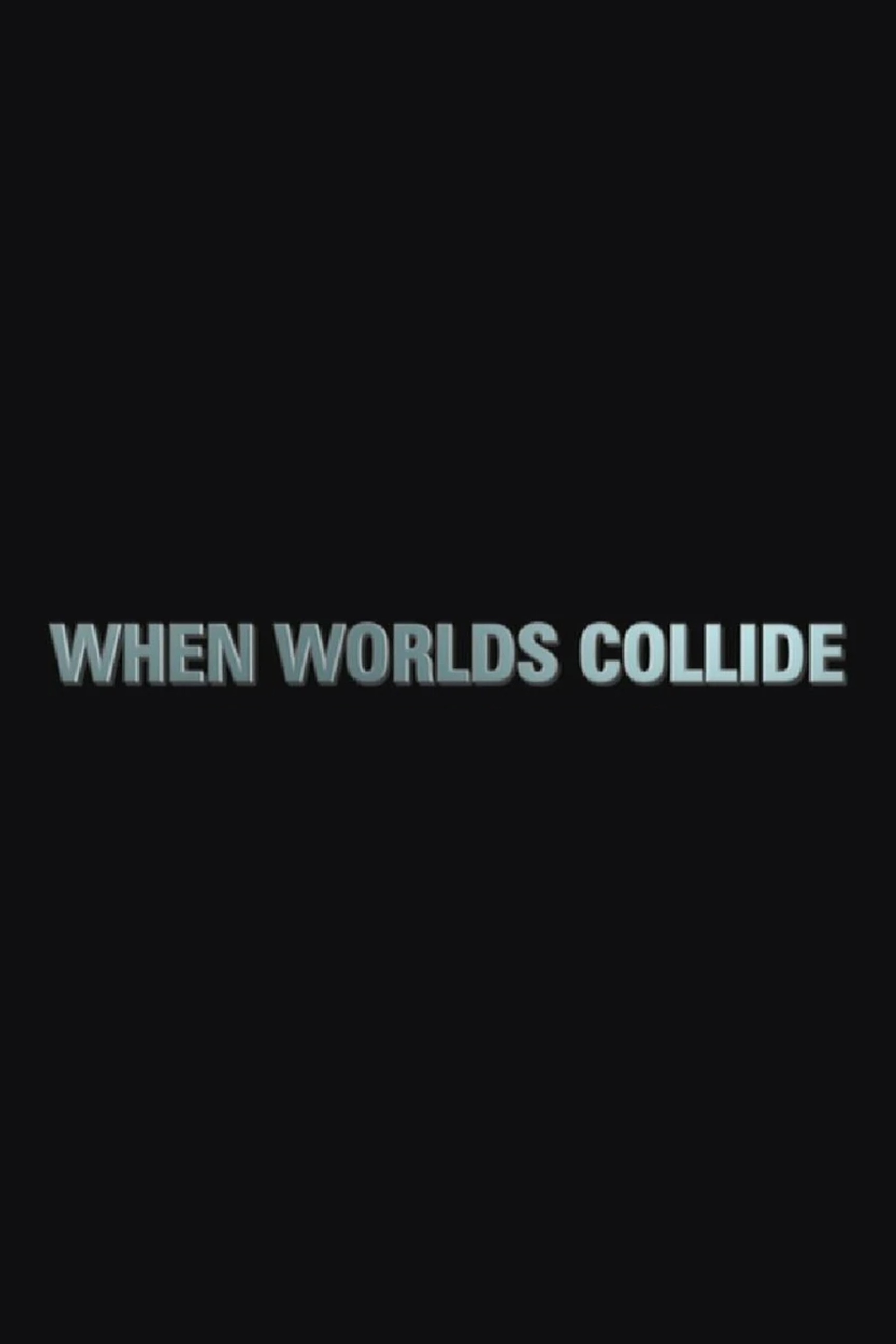 When Worlds Collide