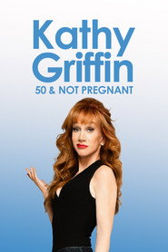 Kathy Griffin: 50 And Not Pregnant (2011)