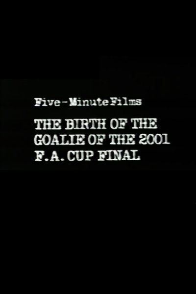 Watch!(1982) Five-Minute Films: The Birth of the Goalie of the 2001 F.A. Cup Final Full Movie Online Putlocker