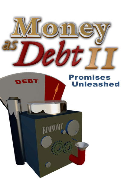 Watch - Money as Debt II: Promises Unleashed Movie Online 123Movies