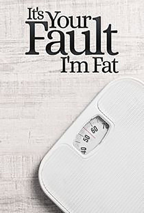 It’s Your Fault I’m Fat