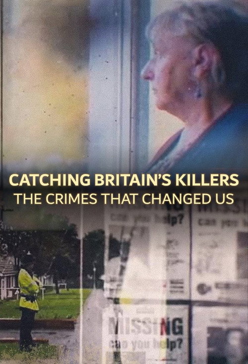 Catching Britain’s Killers: The Crimes That Changed Us
