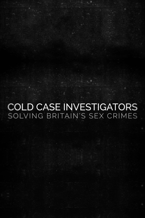 Poster for Cold Case Investigators: Solving Britain’s Sex Crimes