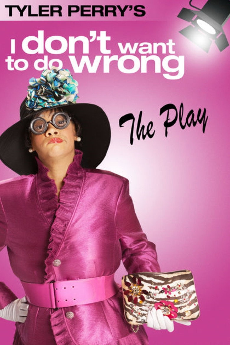 Tyler Perry's I Don't Want to Do Wrong - The Play (2012) TMDB poster