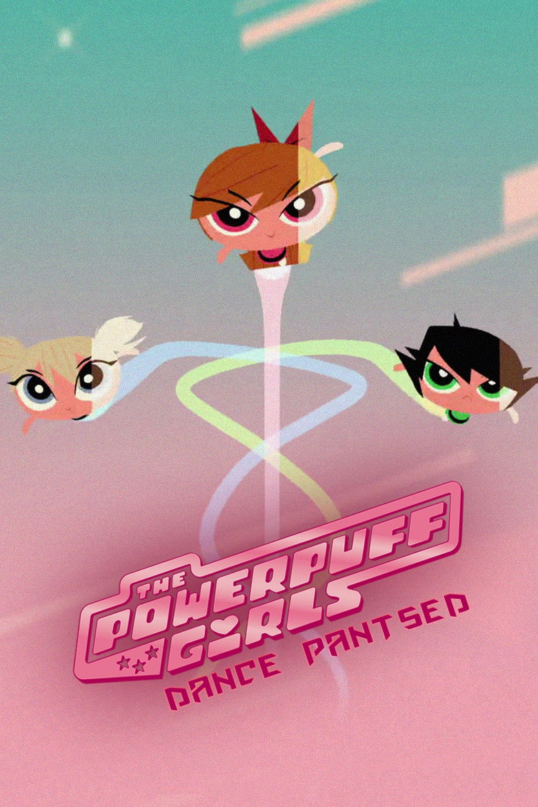 The Powerpuff Girls: Dance Pantsed (2014) TMDB poster