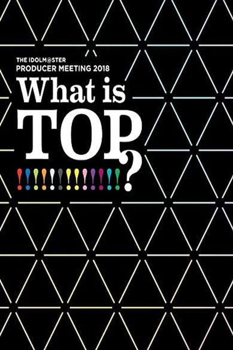 THE IDOLM@STER PRODUCER MEETING 2018 What is TOP!!!!!!!!!!!!!? (2019) TMDB poster
