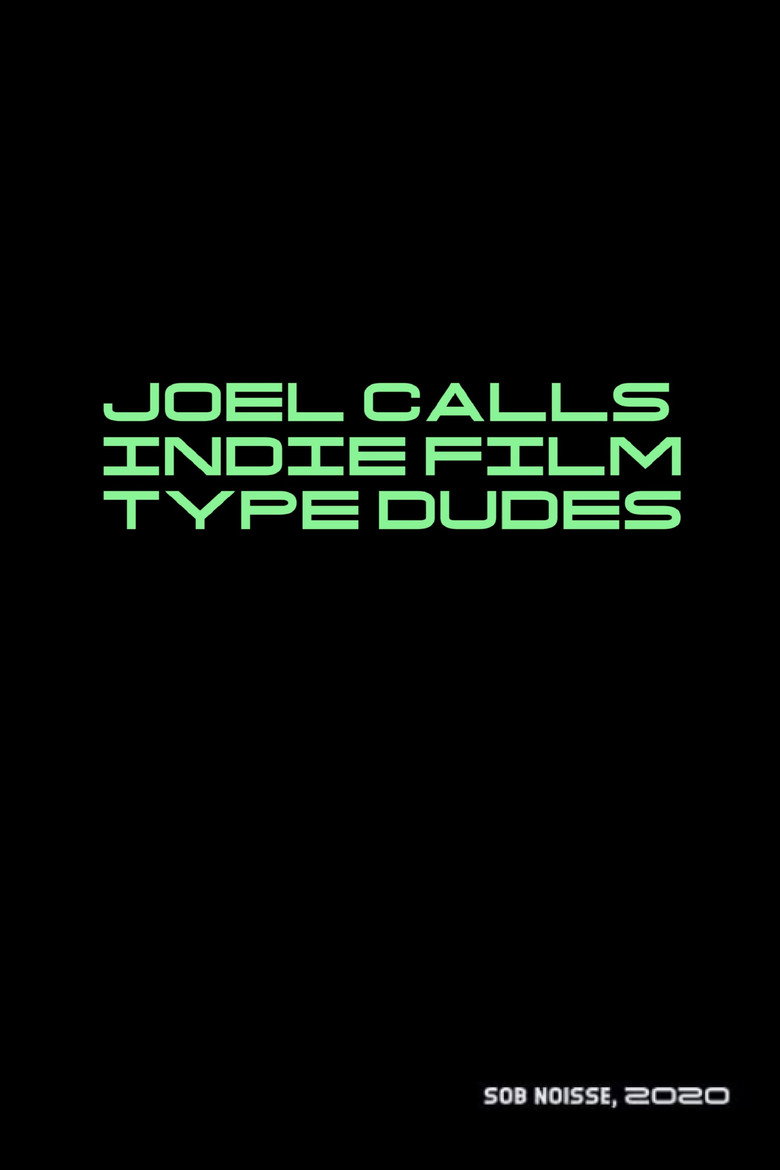 Joel Calls Indie Film Type Dudes (2020) TMDB poster