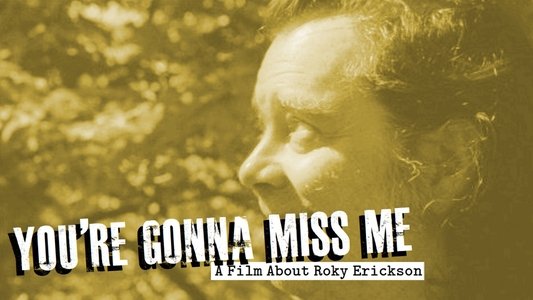 You're Gonna Miss Me: A Film About Roky Erickson