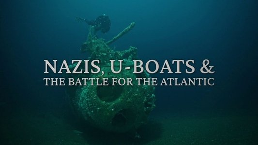 Nazis, U-boats and the Battle for the Atlantic