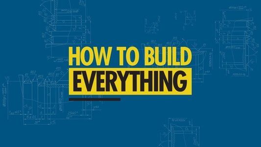 How to Build... Everything