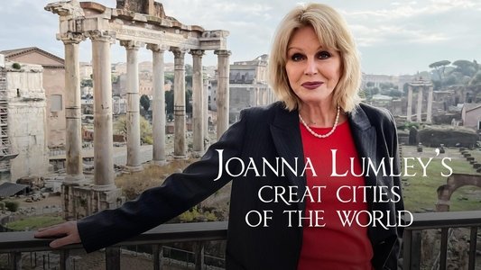 Joanna Lumley's Great Cities of the World