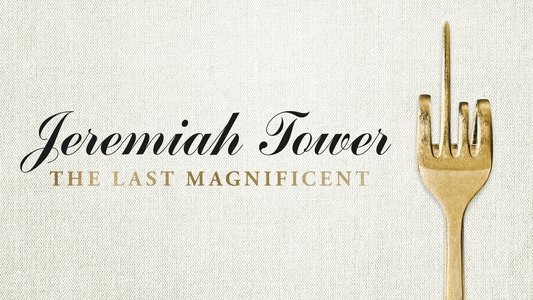 Jeremiah Tower: The Last Magnificent