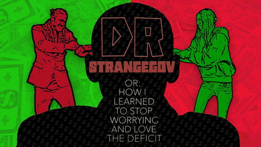 Dr. StrangeGov Or: How I Learned To Stop Worrying And Love The Deficit