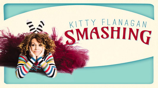 Kitty Flanagan: Smashing