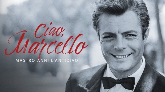 Ciao Marcello - Mastroianni l'antidivo