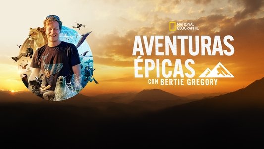 Epic Adventures with Bertie Gregory