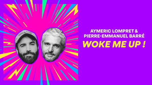 Aymeric Lompret & Pierre-Emmanuel Barré : Woke me up !