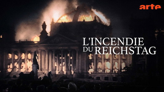 L'Incendie du Reichstag - Quand la démocratie brûle