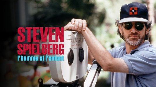 Steven Spielberg, l'homme et l'enfant