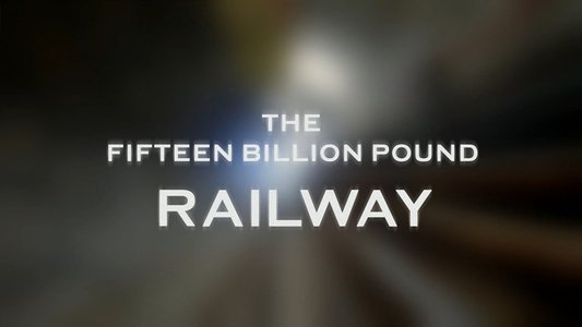 The Fifteen Billion Pound Railway