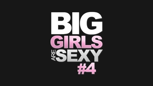 Big Girls Are Sexy 4