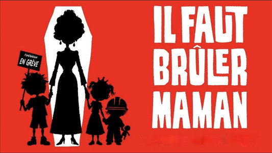 Il faut brûler Maman