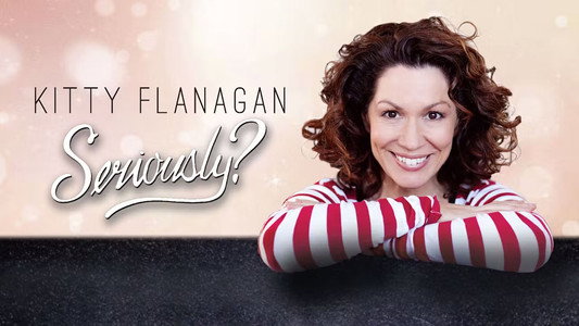 Kitty Flanagan: Seriously?