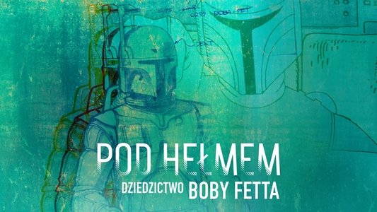Under the Helmet: The Legacy of Boba Fett