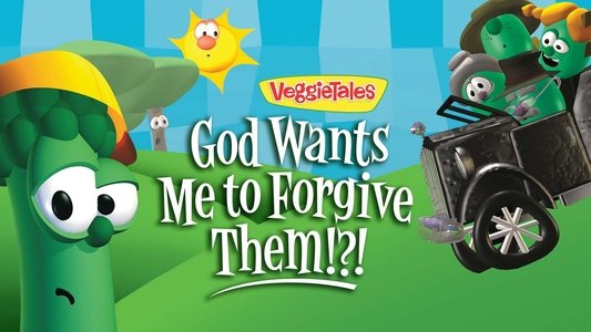 VeggieTales: God Wants Me to Forgive Them!?!