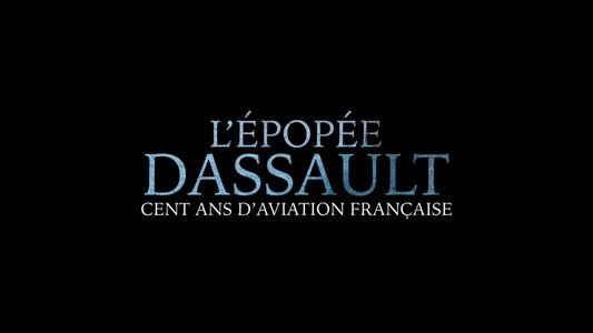 L'Épopée Dassault, cent ans d'aviation française