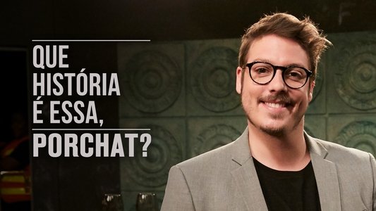 Que História é Essa, Porchat?