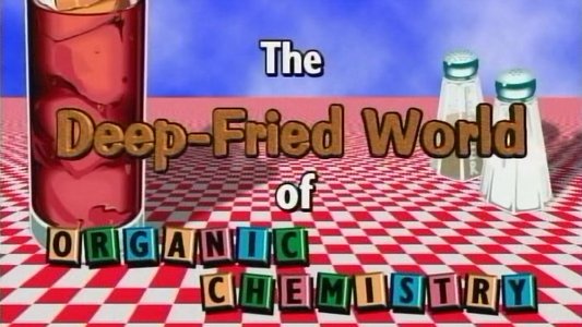 The Standard Deviants: The Deep-Fried World of Organic Chemistry, Part 1