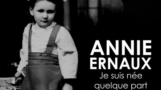 Annie Ernaux, je suis née quelque part