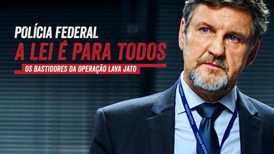 Polícia Federal: A Lei é Para Todos - Os Bastidores da Operação Lava Jato