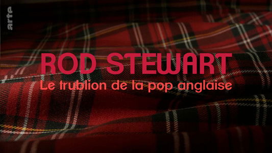 Rod Stewart, le trublion de la pop anglaise