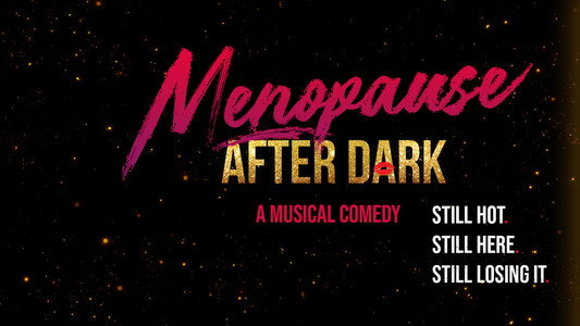 Menopause After Dark: A Musical Comedy