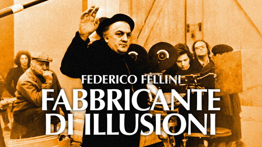 Federico Fellini: Fabbricante di Illusioni