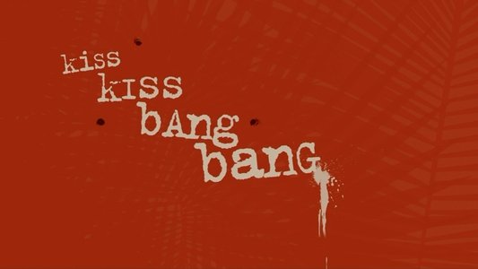 Kiss Kiss Bang Bang