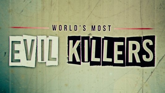 World's Most Evil Killers