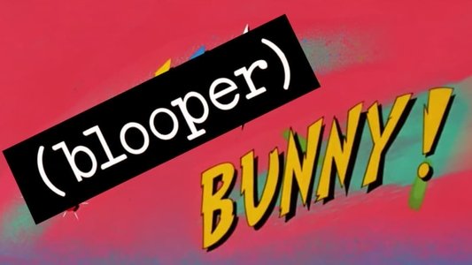 (Blooper) Bunny!