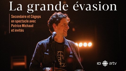 La grande évasion : Secondaire et cégeps en spectacle avec Patrice Michaud et invités