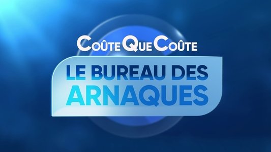 Coûte que coûte, le bureau des arnaques