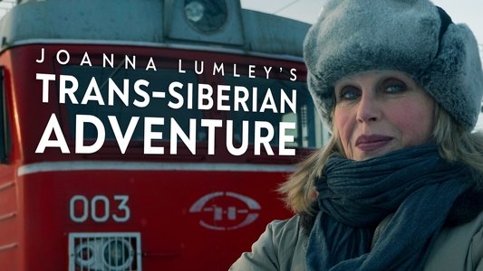 Joanna Lumley's Trans-Siberian Adventure